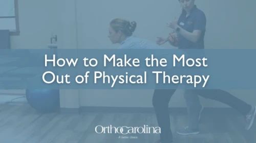 OrthoCarolina: How to make the most out of physical therapy