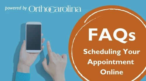 Online Scheduling FAQs | OrthoCarolina Scheduling Online Appointments