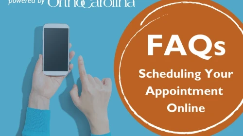 Online Scheduling FAQs | OrthoCarolina Scheduling Online Appointments