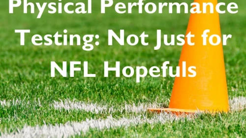 Physical Performance Testing: Not Just for NFL Hopefuls