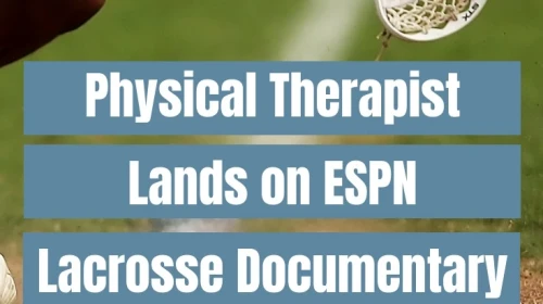 Physical Therapist Lands on ESPN Lacrosse Documentary