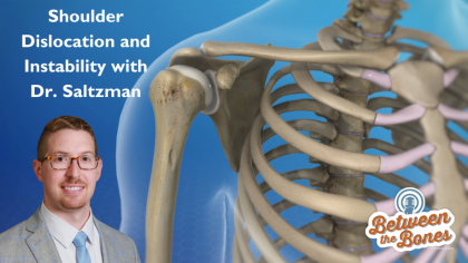 Between the Bones Episode 10: Shoulder Dislocation and Instability with Dr. Saltzman