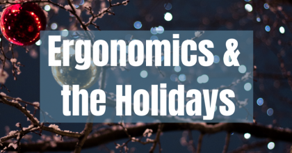 Ergonomics and the holidays