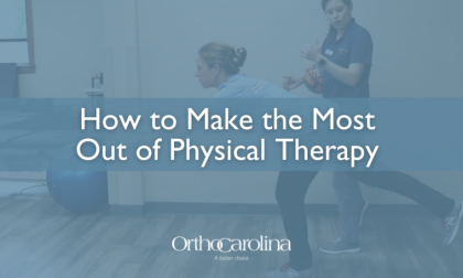 OrthoCarolina: How to make the most out of physical therapy