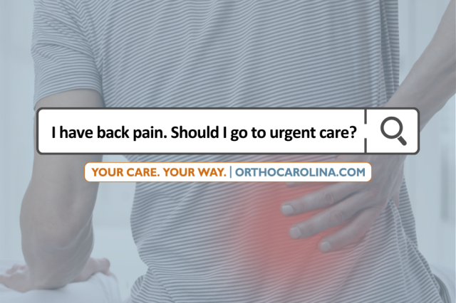 Back Pain When Should You Go to Urgent Care? OrthoCarolina