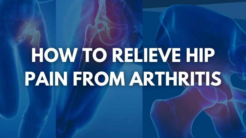 How to Relieve Hip Pain from Arthritis