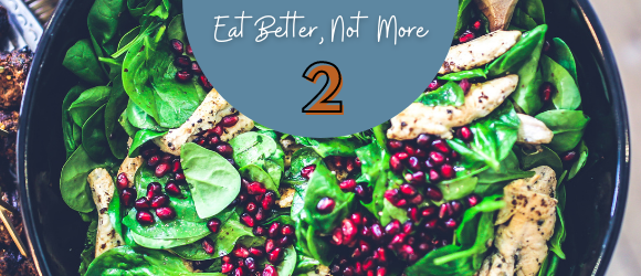 HABIT 2 – EAT BETTER, NOT MORE