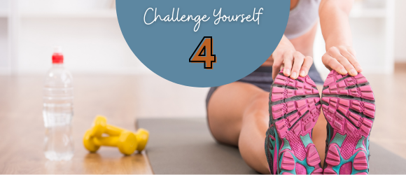 HABIT 4 – CHALLENGE YOURSELF
