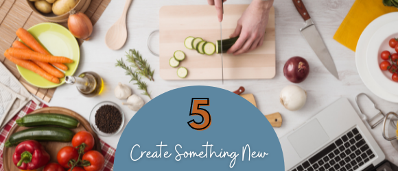 HABIT 5 – CREATE SOMETHING NEW