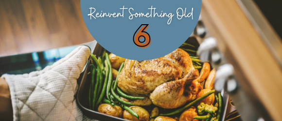HABIT 6 – REINVENT SOMETHING OLD HABIT 6 – REINVENT SOMETHING OLD