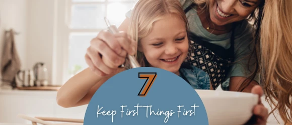 HABIT 7– KEEP FIRST THINGS FIRST