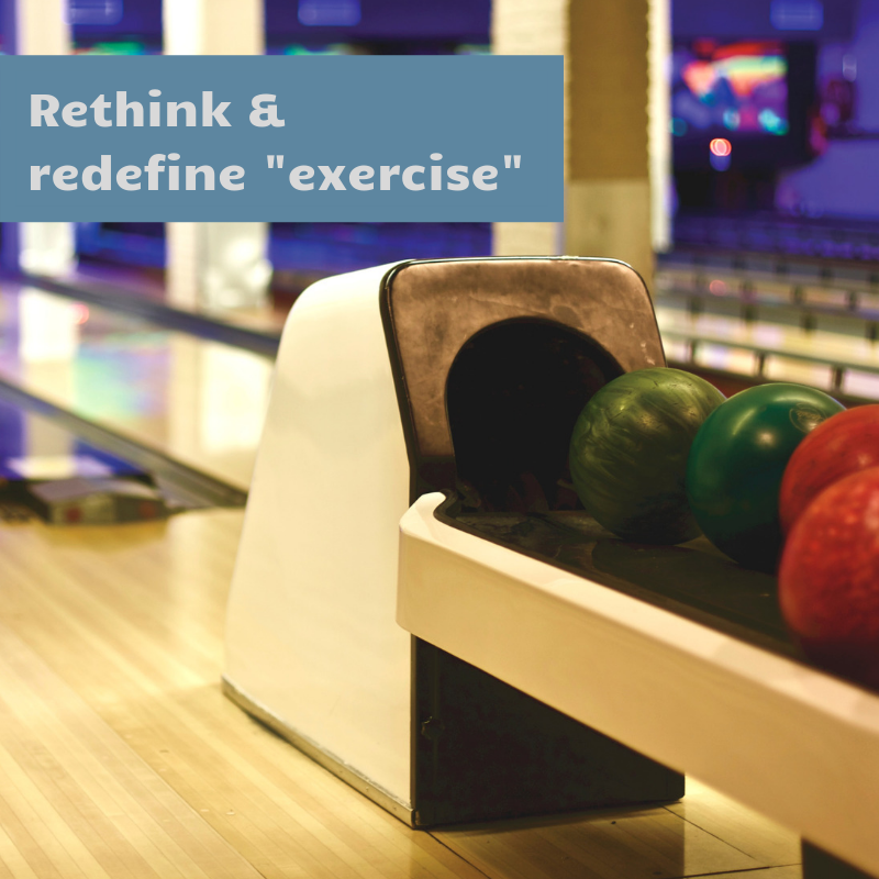 rethink & redefine "exercise" rethink & redefine "exercise"